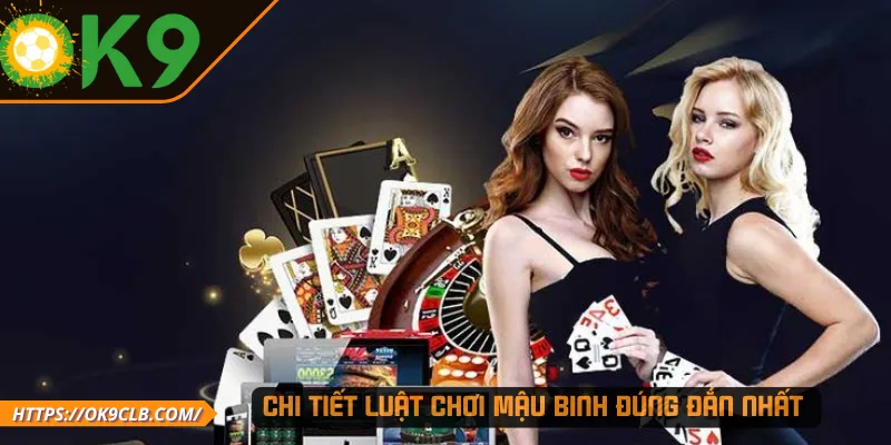 Chi tiết luật chơi Mậu Binh đúng đắn nhất