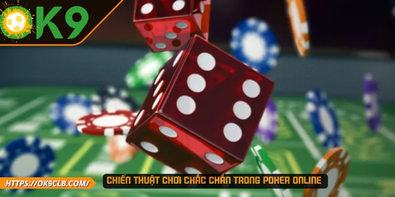 Chiến thuật chơi chắc chắn trong Poker online