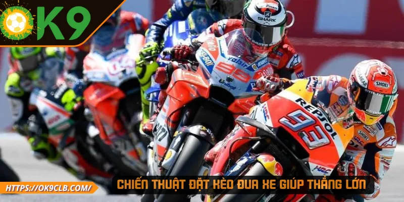 Chiến thuật đặt kèo đua xe giúp thắng lớn