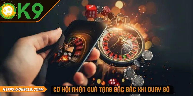 Cơ hội nhận quà tặng đặc sắc khi quay số