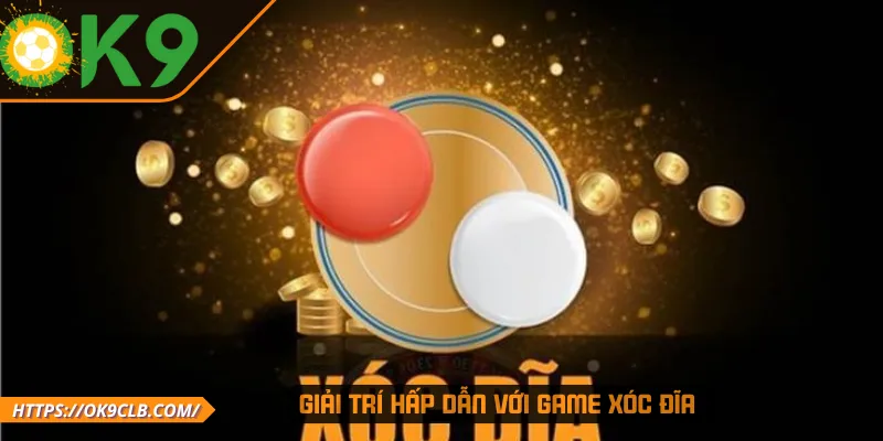 Giải trí hấp dẫn với game Xóc Đĩa