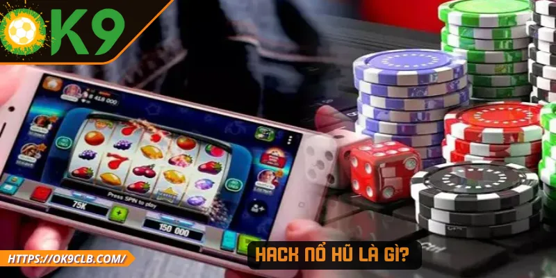 Hack nổ hũ là gì?