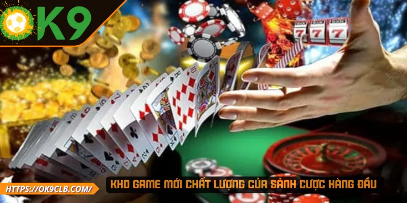Kho game mới chất lượng của sảnh cược hàng đầu