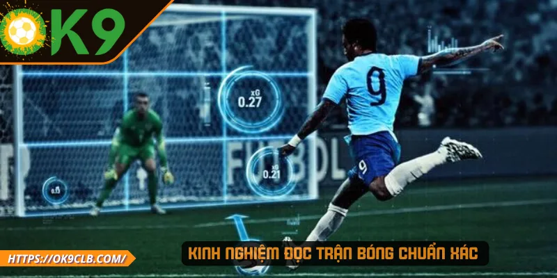 Kinh nghiệm đọc trận bóng chuẩn xác