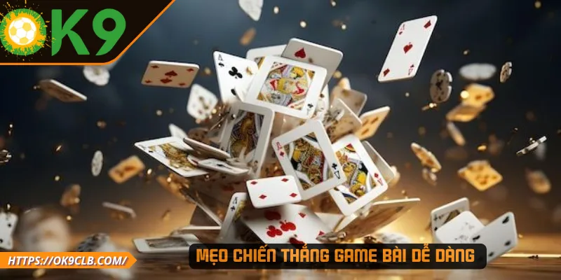 Mẹo chiến thắng game bài dễ dàng