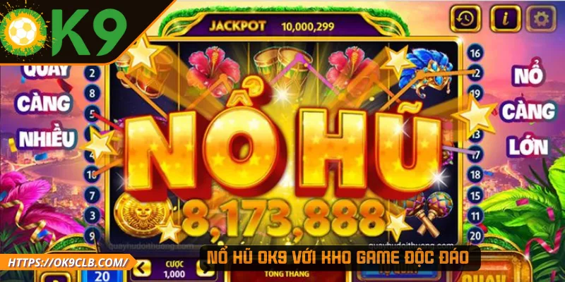 Nổ hũ OK9 với kho game độc đáo