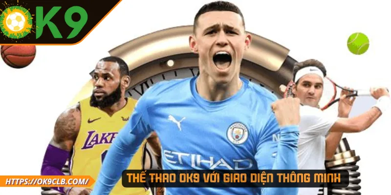 Thế thao OK9 với giao diện thông minh