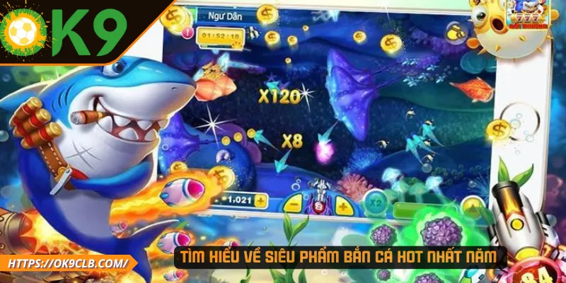 Tìm hiểu về siêu phẩm bắn cá hot nhất năm