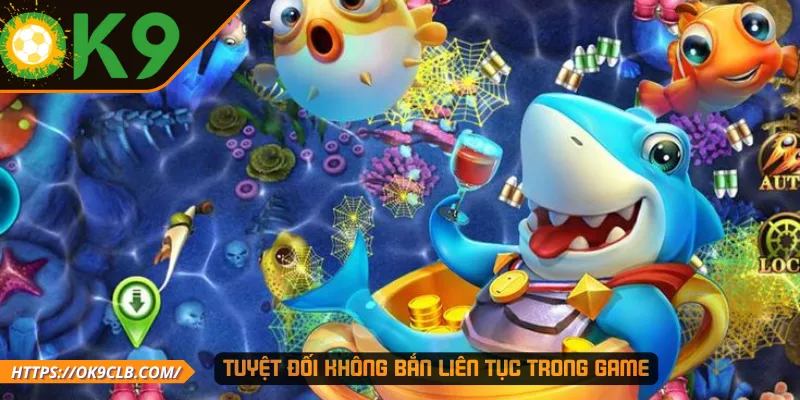 Tuyệt đối không bắn liên tục trong game