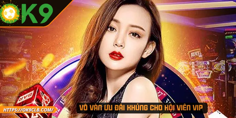 Vô vàn ưu đãi khủng cho hội viên VIP